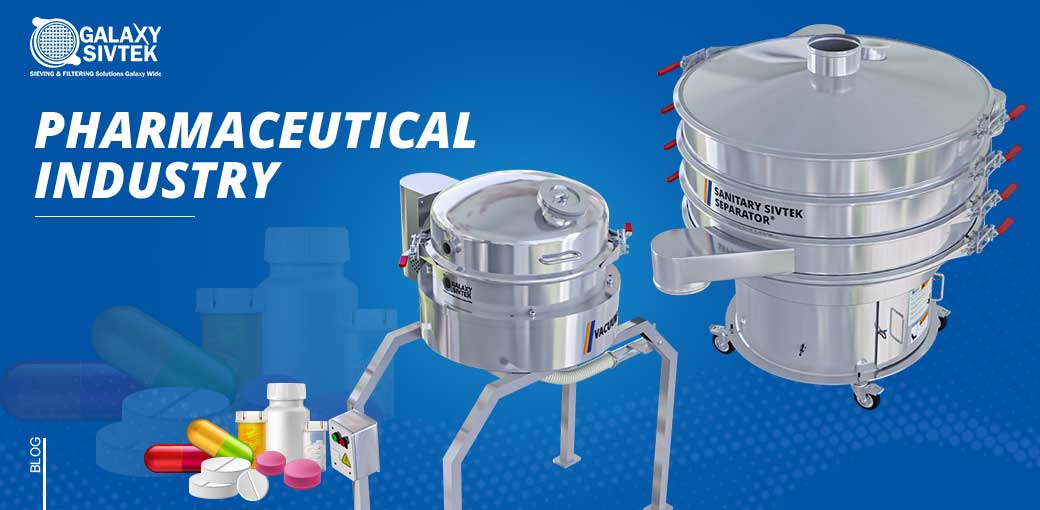 Sieving, Screening & Filtering solutions for Pharmaceutical Industry