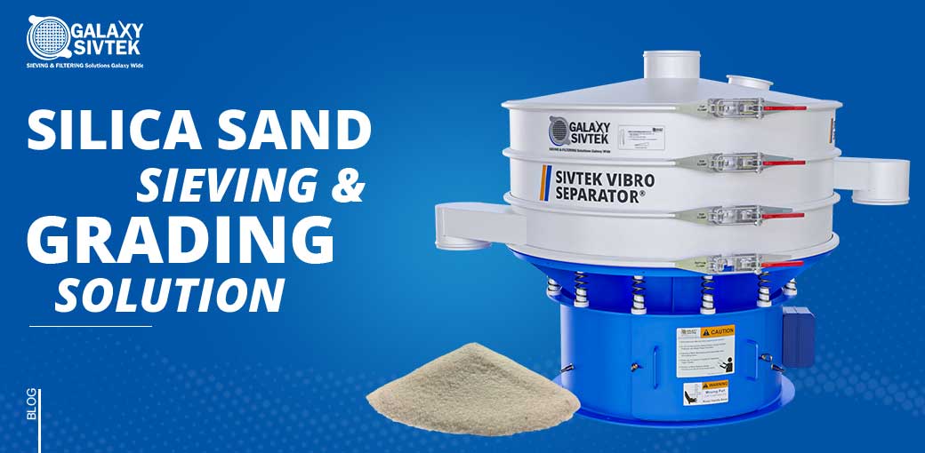 Silica Sand Sieving & Grading Solutions