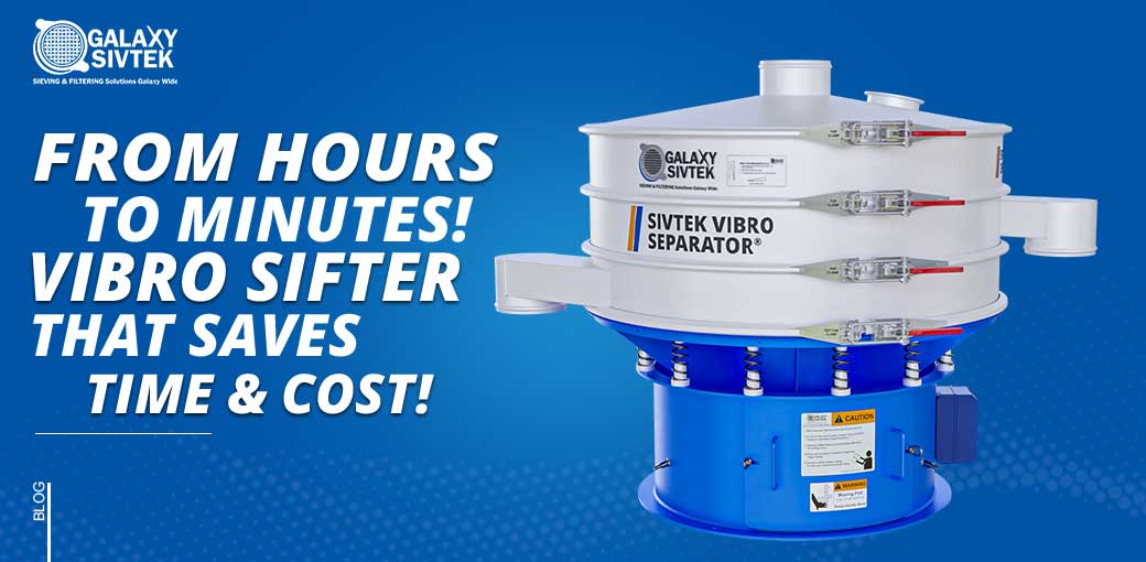 Process time saved with vibro sifter
