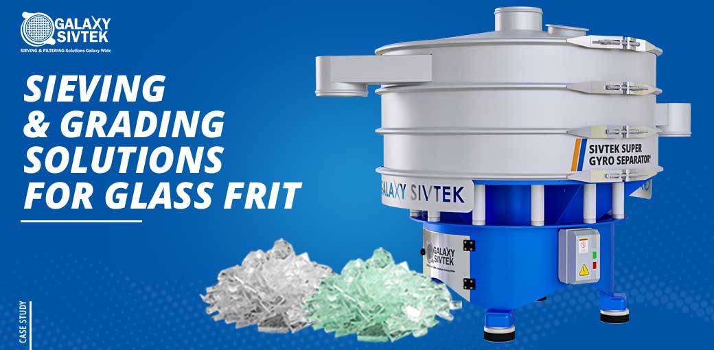 Sieving & Grading solutions for Glass Frit