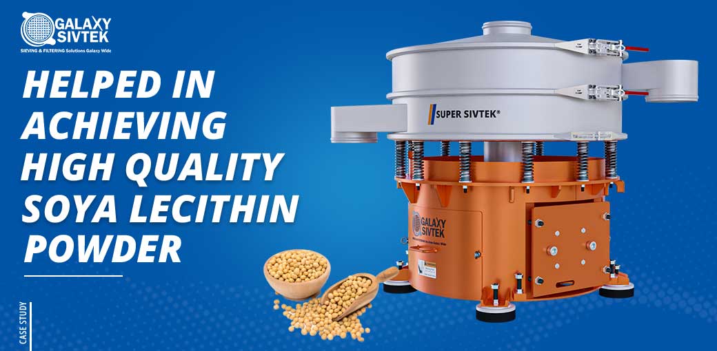 Success Story Helped in Achieving High Quality Soy Lecithin Powder