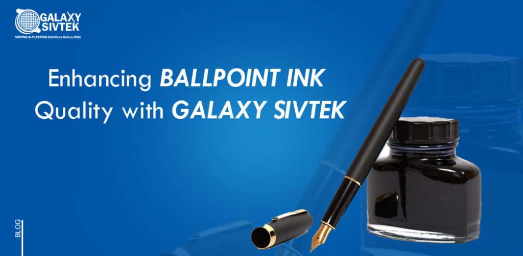 Enhancing Ballpoint Ink Quality with Galaxy Sivtek Galaxy Sivtek