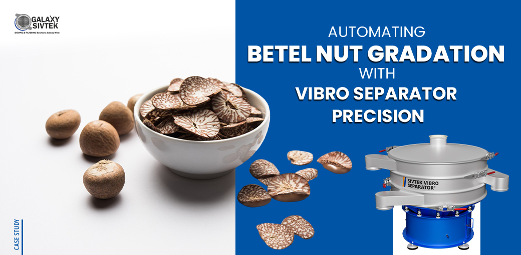 Automating Betel Nut Gradation with Vibro Separator Precision