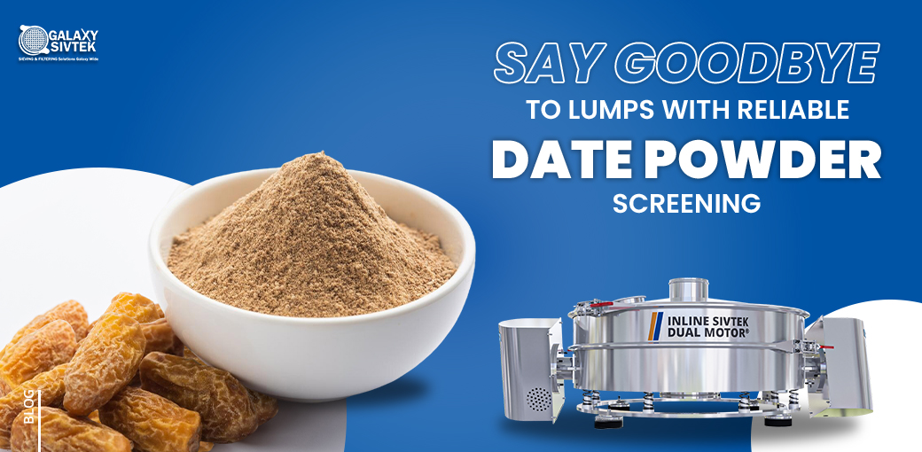 Say Goodbye to Lumps with Reliable Date Powder Screening