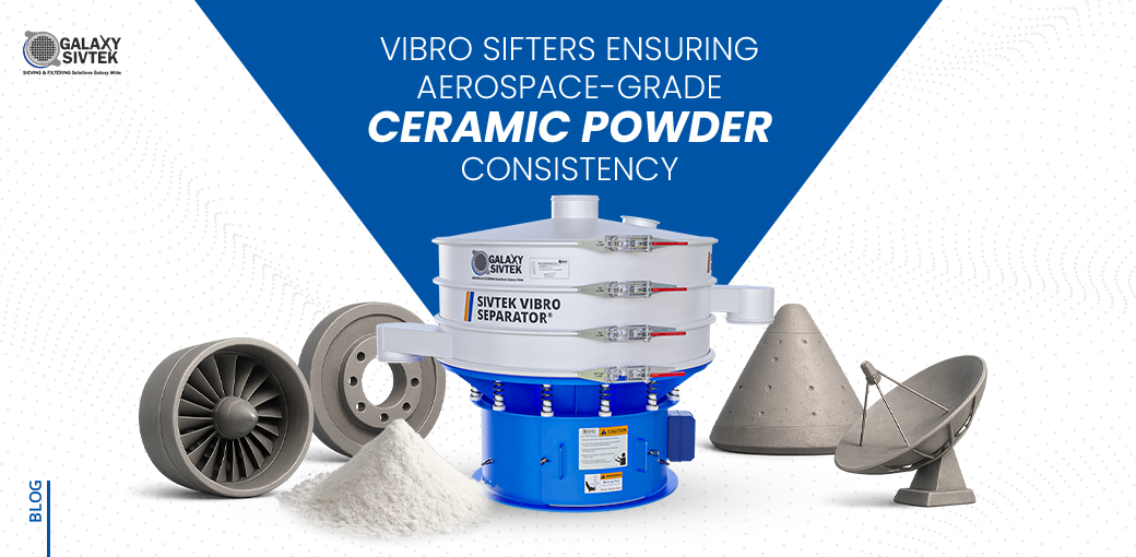 Vibro Sifters Ensuring Aerospace-Grade Ceramic Powder Consistency