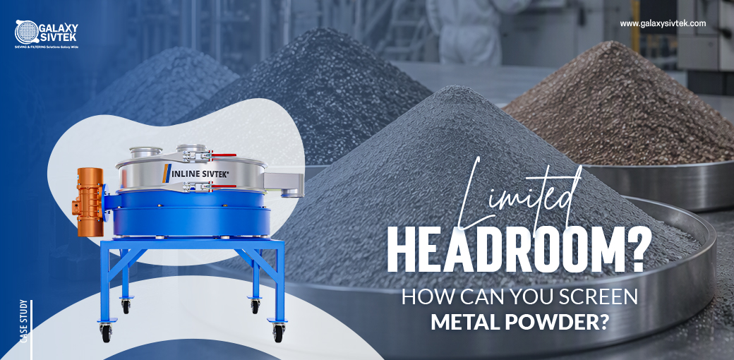 Limited Headroom, How Can You Screen Metal Powder